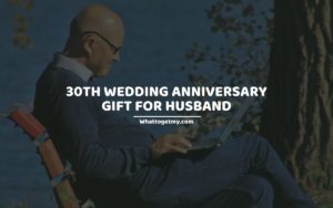 30TH WEDDING ANNIVERSARY GIFT FOR HUSBAND