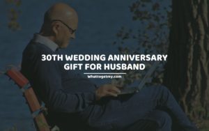 30TH WEDDING ANNIVERSARY GIFT FOR HUSBAND