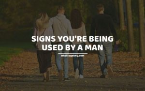 SIGNS YOU'RE BEING USED BY A MAN