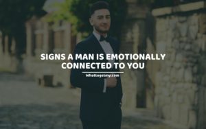 Signs A Man Is Emotionally Connected To You
