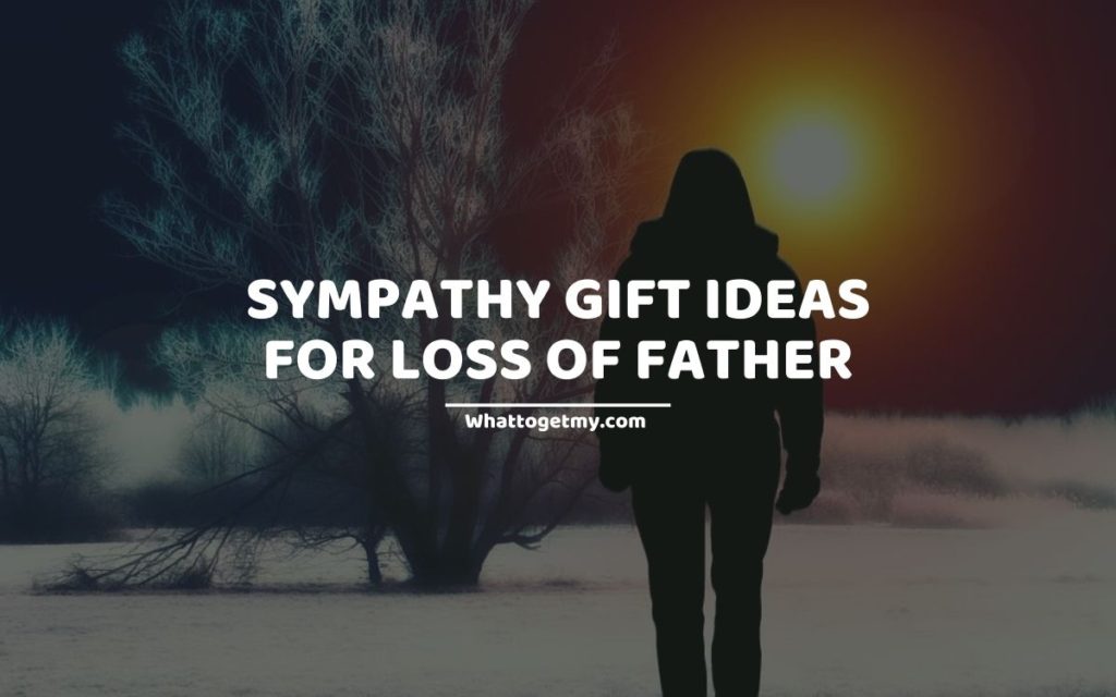 Sympathy Gift Ideas for Loss of Father