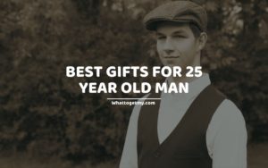 Best Gifts For 25 Year Old Man WTGM
