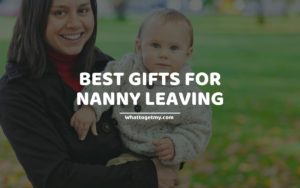 Best Gifts For Nanny Leaving