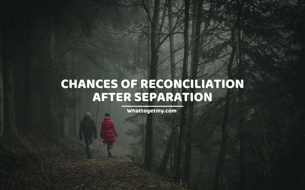 CHANCES OF RECONCILIATION AFTER SEPARATION