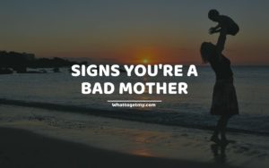 Signs you are a bad mother