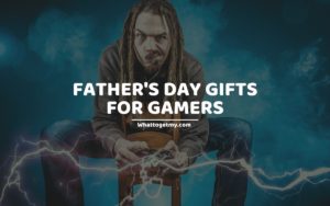 FATHER'S DAY GIFTS FOR GAMERS