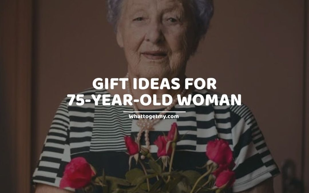 13-gift-ideas-for-75-year-old-woman-what-to-get-my