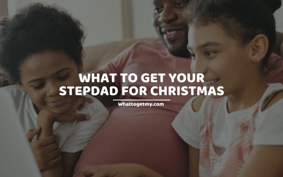 What To Get Your Stepdad For Christmas