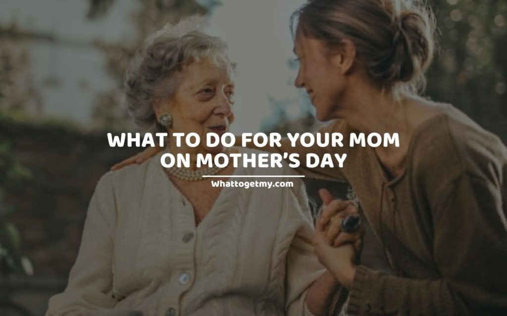 WTGM What to Do for Your Mom on Mother’s Day