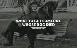 What to Get Someone Whose Dog Died
