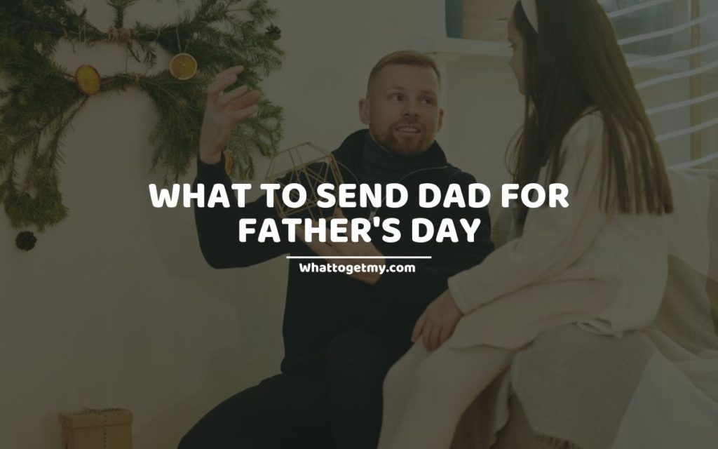 What to send dad for father's day