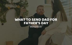 What to send dad for father's day