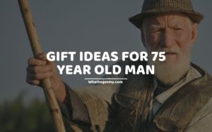 Gift Ideas For 75 Year Old Man