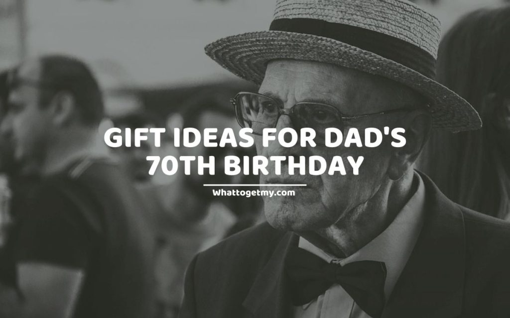 Gift Ideas For Dad's 70th Birthday