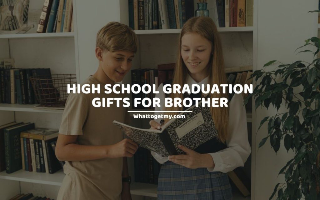 HIGH SCHOOL GRADUATION GIFTS FOR BROTHER