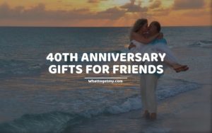 40th Anniversary Gifts For Friends