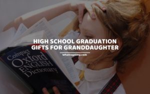 HIGH SCHOOL GRADUATION GIFTS FOR GRANDDAUGHTER