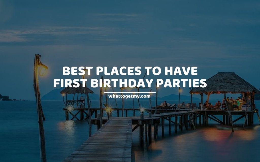 BEST PLACES TO HAVE FIRST BIRTHDAY PARTIES