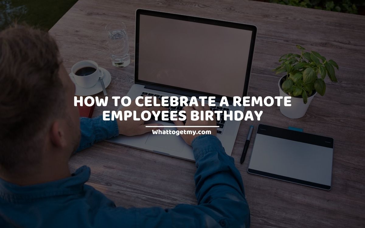 7 Ways How to Celebrate a Remote Employees Birthday What to get my...