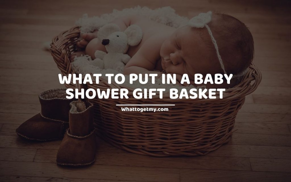 WHAT TO PUT IN A BABY SHOWER GIFT BASKET