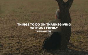 11 THINGS TO DO ON THANKSGIVING WITHOUT FAMILY