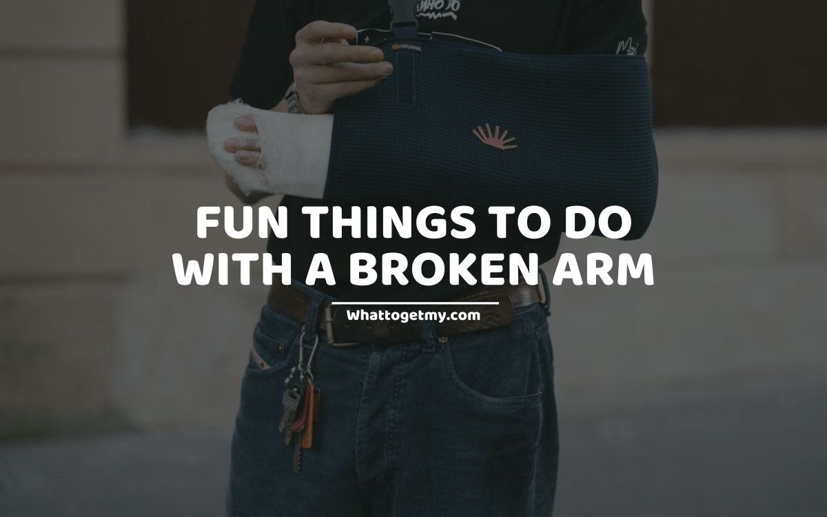 21 Fun Things to Do with a Broken Arm What to get my...