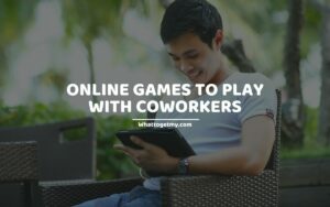ONLINE GAMES TO PLAY WITH COWORKER