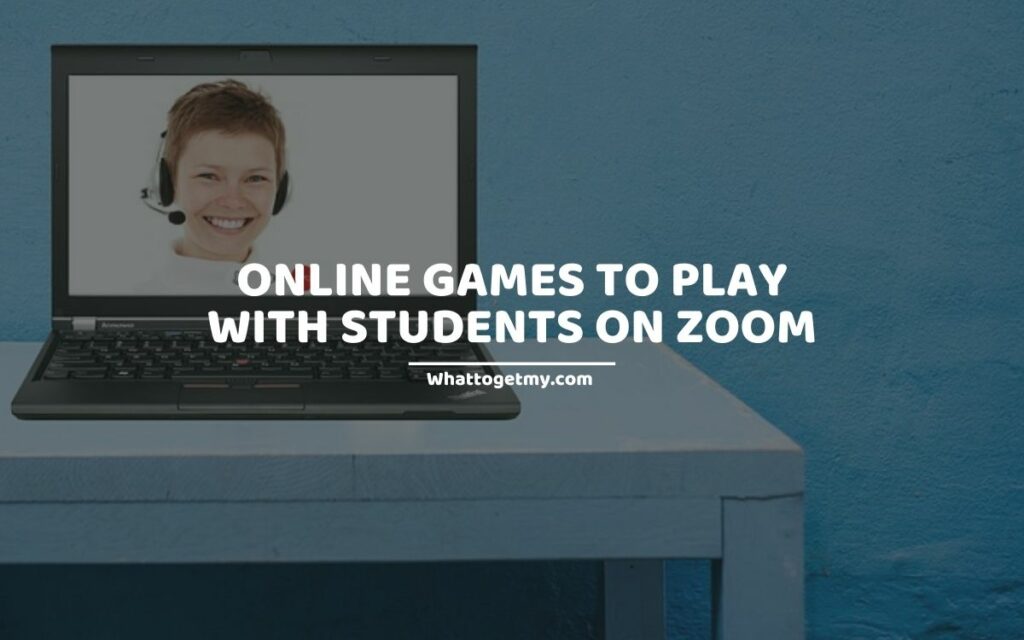 ONLINE GAMES TO PLAY WITH STUDENTS ON ZOOM