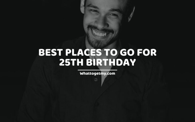 25th birthday trip ideas