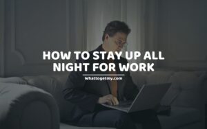 20 Tips on How to Stay up All Night for Work.