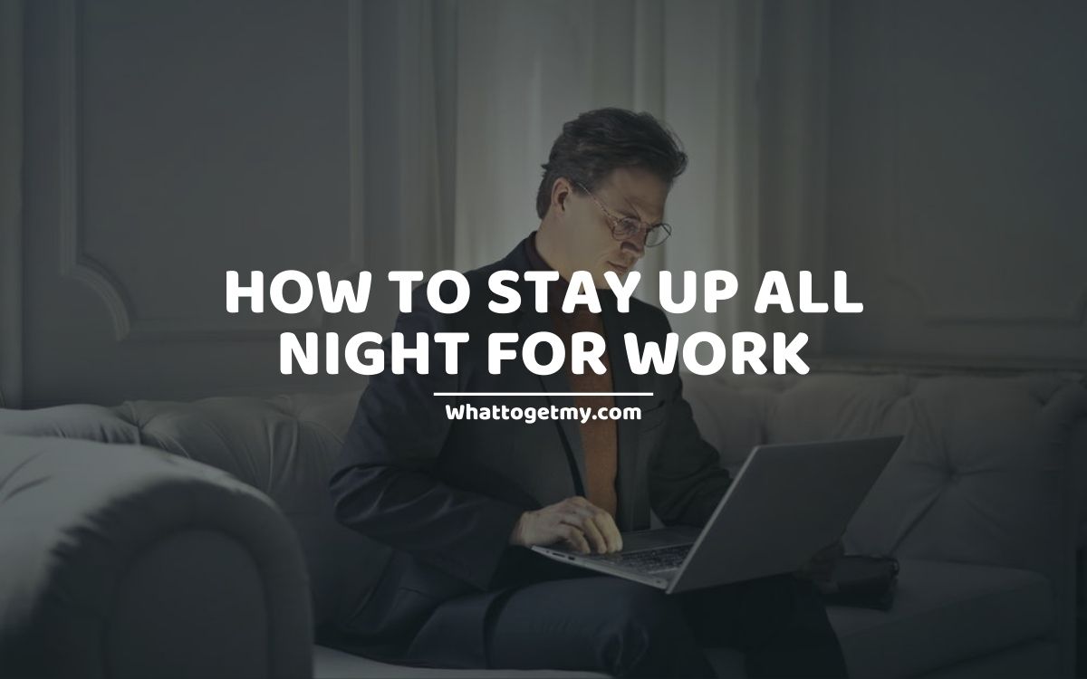 20-tips-on-how-to-stay-up-all-night-for-work-what-to-get-my