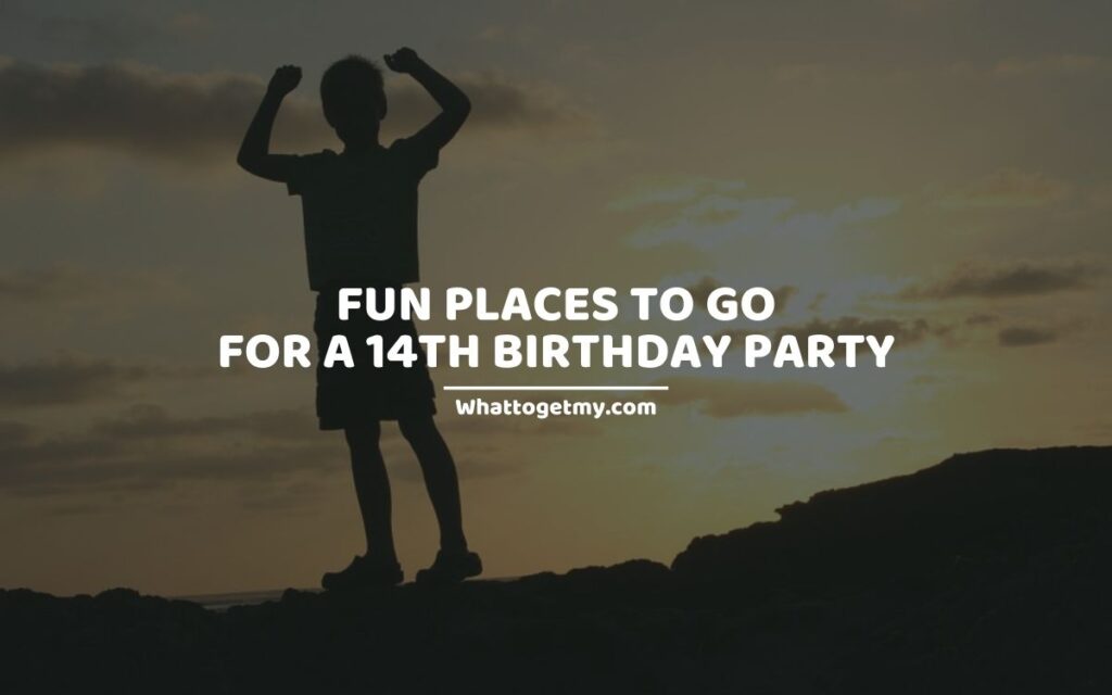 Fun Places to Go for a 14th Birthday Party