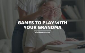 GAMES TO PLAY WITH YOUR GRANDMA
