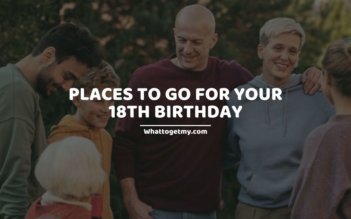 Places to go for your 18th birthday