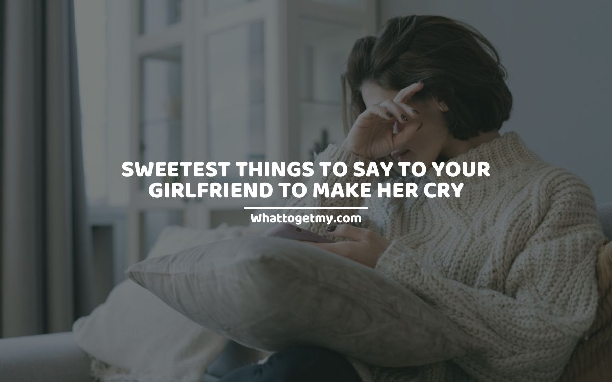 sweetest-things-to-say-to-your-girlfriend-to-make-her-cry-5-topics-to