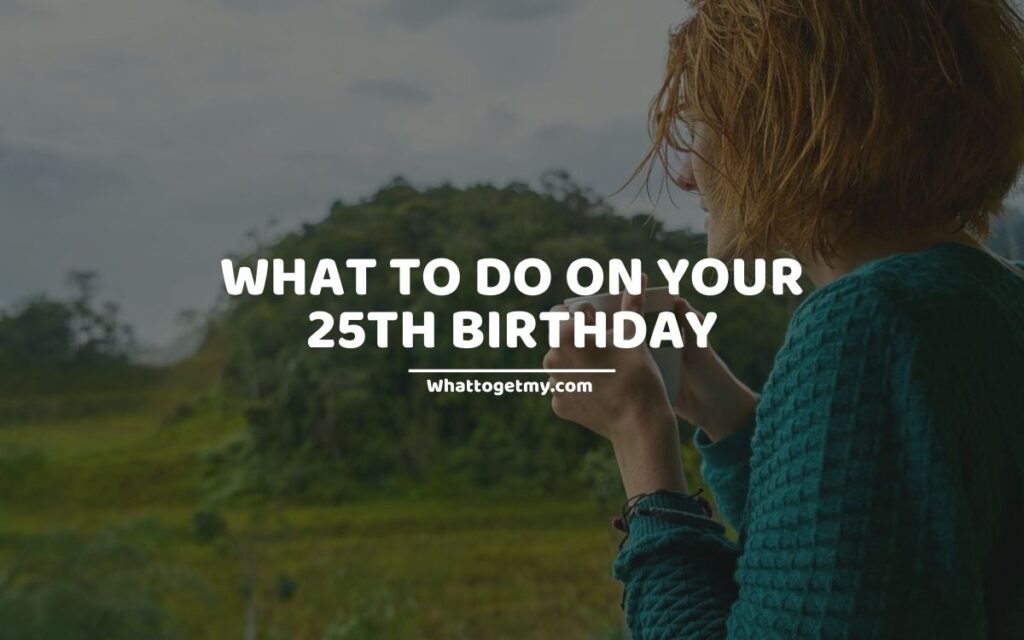 What to Do on Your 25th Birthday (1)