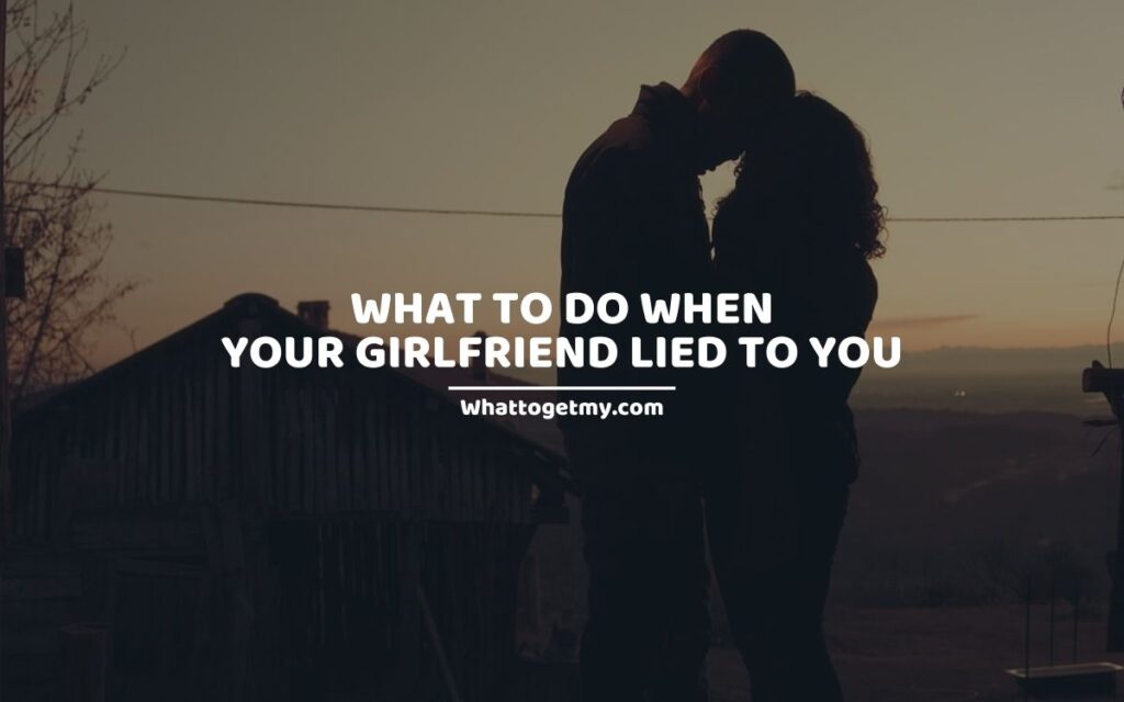 What to Do when Your Girlfriend Lied to You