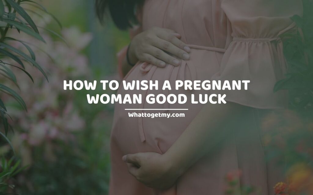 How to Wish a Pregnant Woman Good Luck