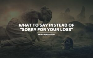 What To Say Instead Of Sorry For Your Loss