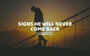 11 Signs He Will Never Come Back