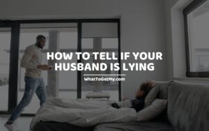 HOW TO TELL IF YOUR HUSBAND IS LYING