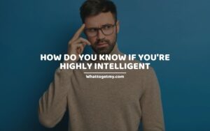 How do you know if you're highly intelligent