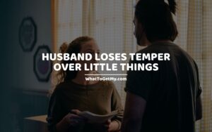 Husband Loses Temper Over Little Things