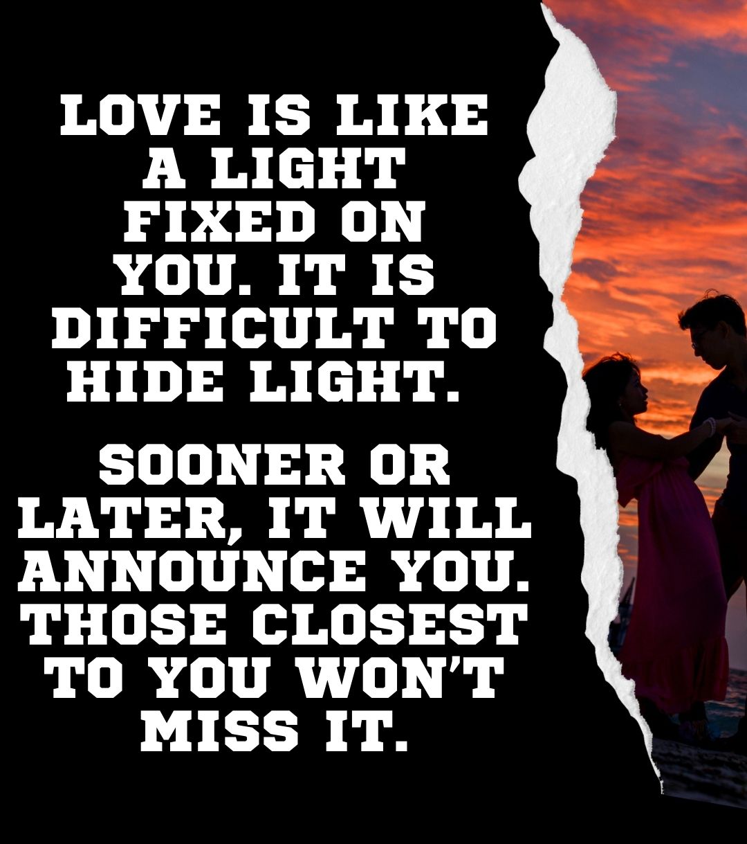 Love is like a light fixed on you. It is difficult to hide light.