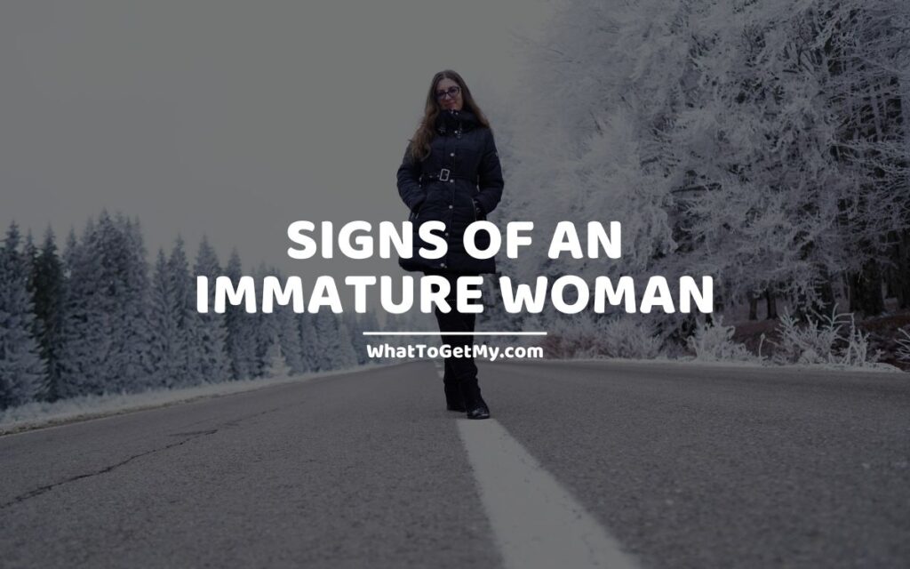 SIGNS OF AN IMMATURE WOMAN