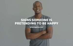 SIGNS SOMEONE IS PRETENDING TO BE HAPPY