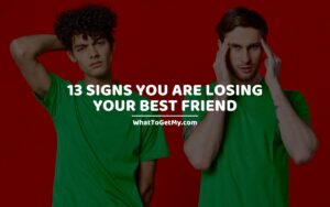 SIGNS YOU ARE LOSING YOUR BEST FRIEND