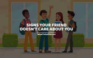 SIGNS YOUR FRIEND DOESN’T CARE ABOUT YOU