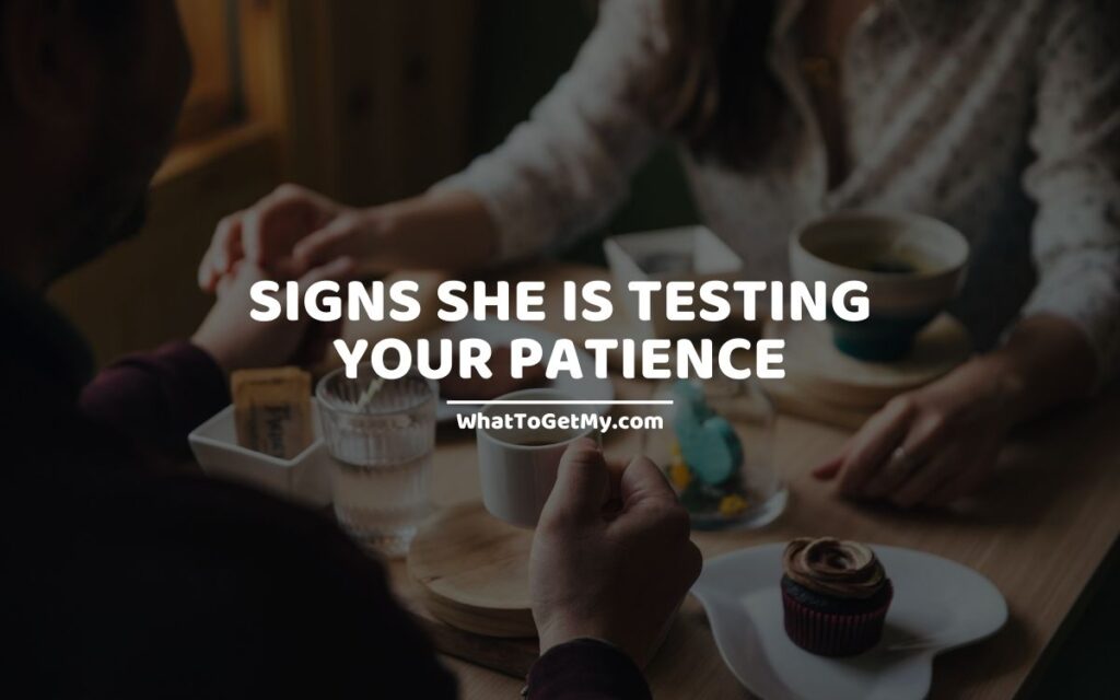 Signs She Is Testing Your Patience