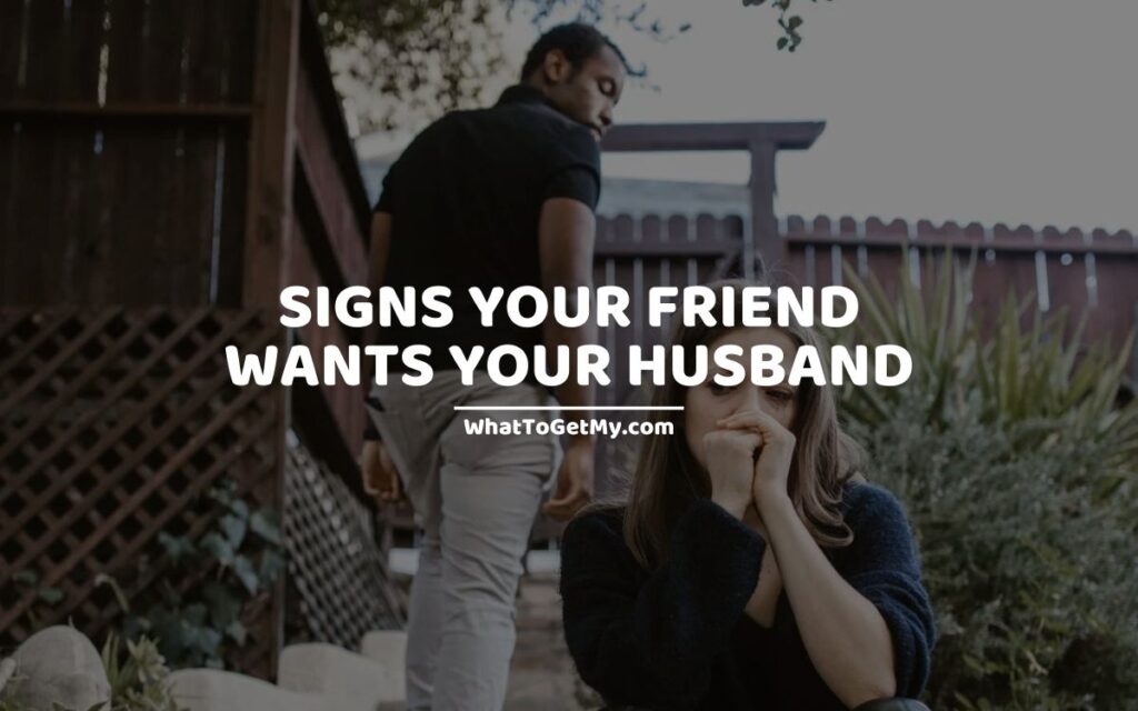 Signs Your Friend Wants Your Husband